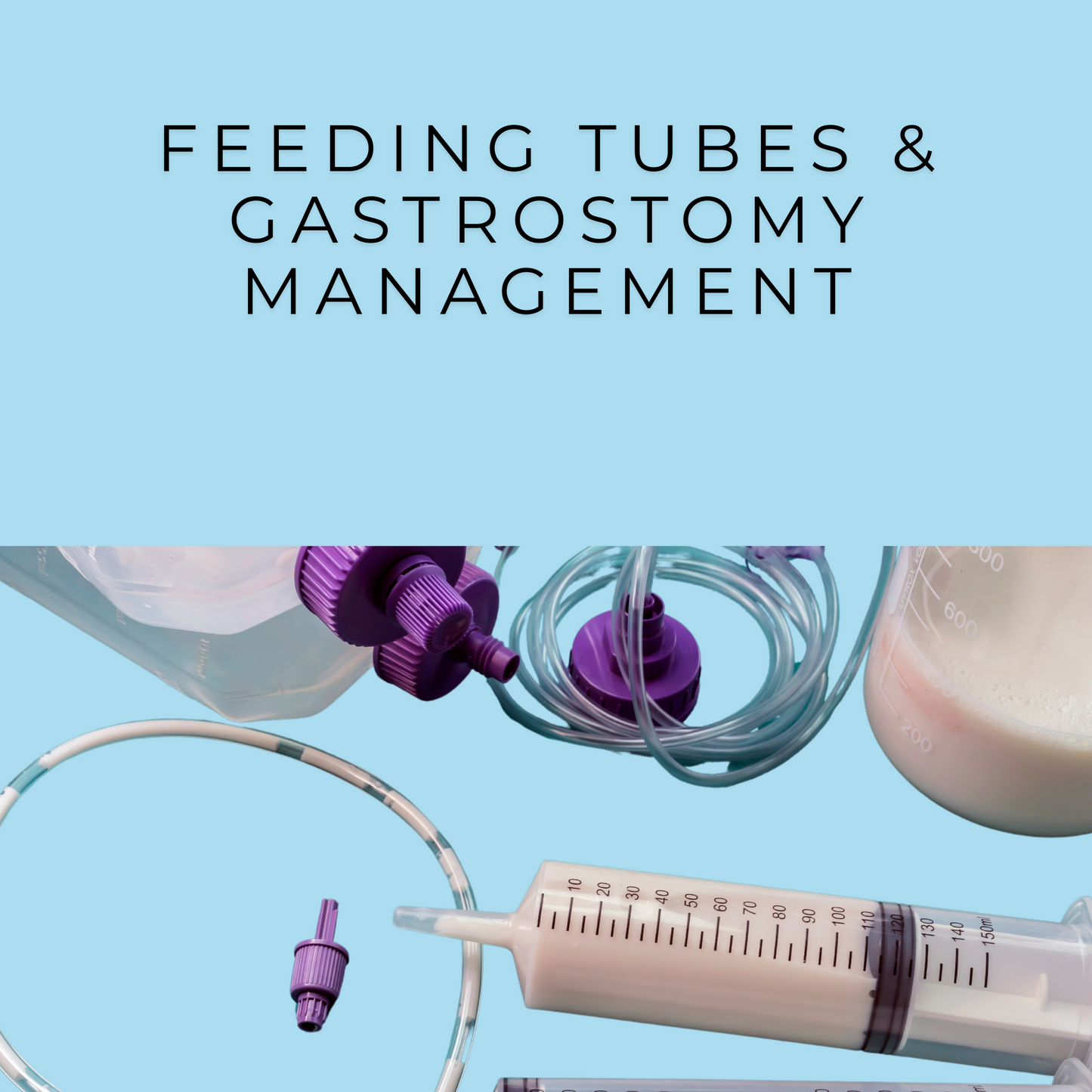 Lab: Feeding Tubes and Gastrostomy Management