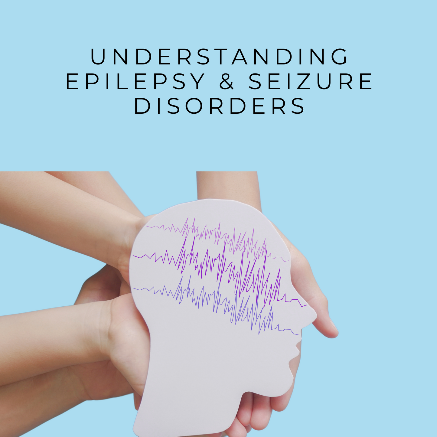 Understanding Epilepsy & Seizure Disorders