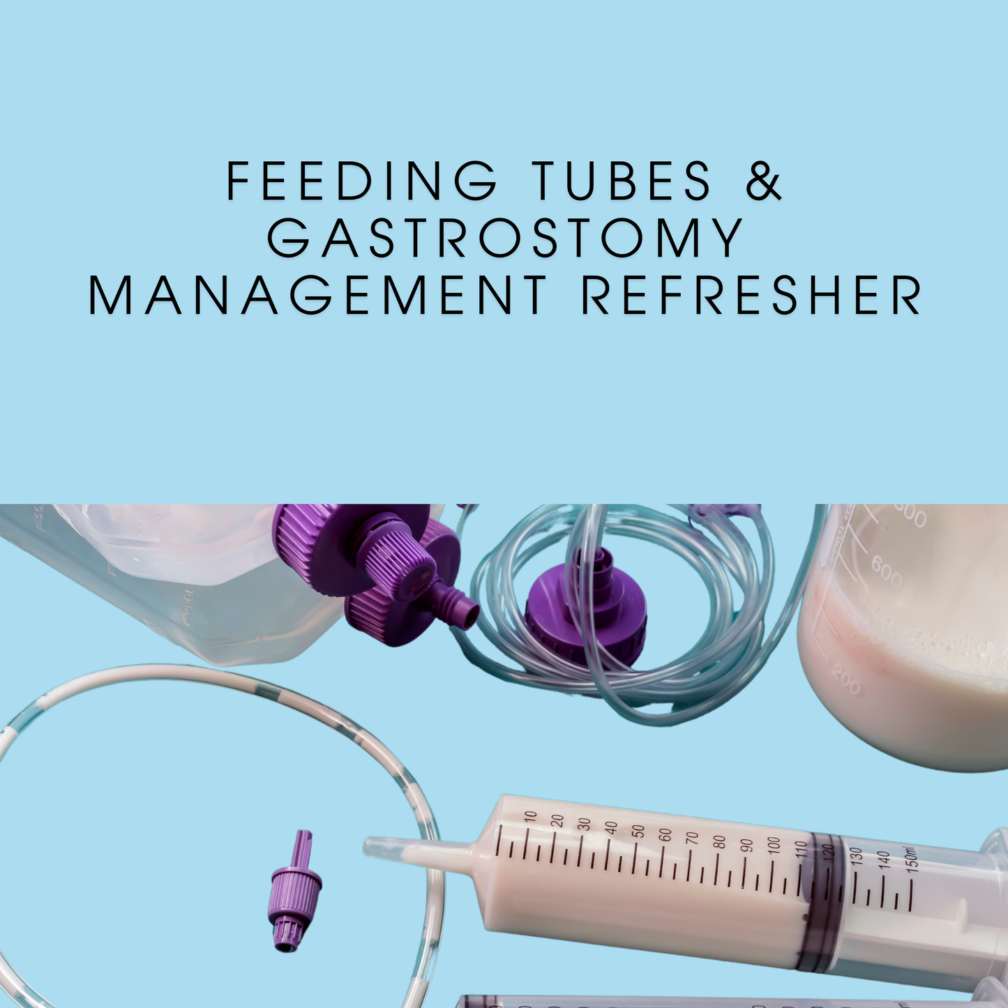 Feeding Tubes & Gastrostomy Management - RECERTIFICATION